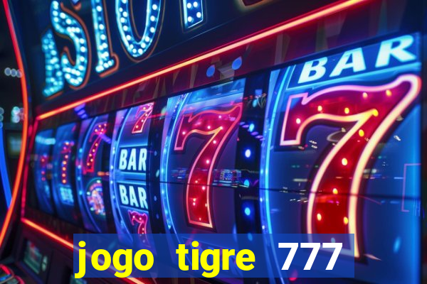 jogo tigre 777 como jogar